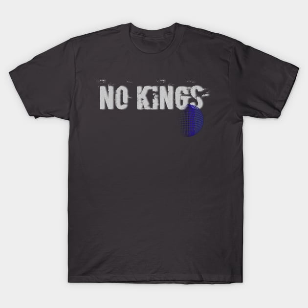 NO KINGS T-Shirt by iamlibertyshow